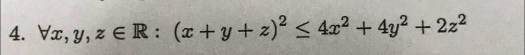 forall x,y,z∈ R:(x+y+z)^2≤ 4x^2+4y^2+2z^2