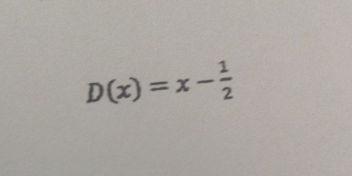 D(x)=x- 1/2 