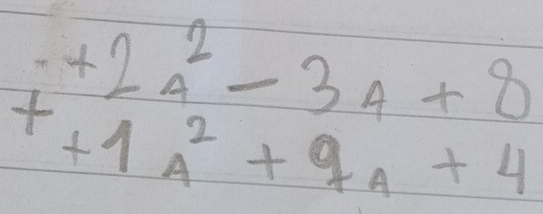 +2(_4)^2-3A+8
+1A^2+9A+4