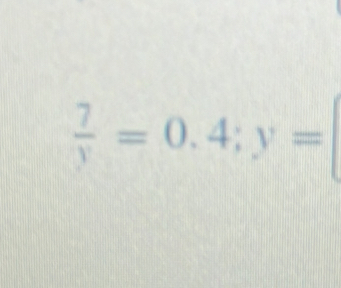  7/y =0.4; y=