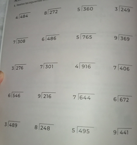 Realiza las siguientes
beginarrayr 4encloselongdiv 484endarray beginarrayr 8encloselongdiv 272endarray beginarrayr 5encloselongdiv 360endarray beginarrayr 3encloselongdiv 249endarray
beginarrayr 7encloselongdiv 308endarray beginarrayr 6encloselongdiv 486endarray beginarrayr 5encloselongdiv 765endarray beginarrayr 9encloselongdiv 369endarray
beginarrayr 3encloselongdiv 276endarray beginarrayr 7encloselongdiv 301endarray beginarrayr 4encloselongdiv 916endarray beginarrayr 7encloselongdiv 406endarray
beginarrayr 6encloselongdiv 546endarray beginarrayr 9encloselongdiv 216endarray beginarrayr 7encloselongdiv 644endarray beginarrayr 6encloselongdiv 672endarray
beginarrayr 3encloselongdiv 489endarray beginarrayr 8encloselongdiv 248endarray beginarrayr 5encloselongdiv 495endarray beginarrayr 9encloselongdiv 441endarray