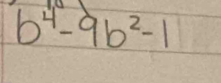 b^4-9b^2-1