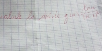 valule Ca duivie g(x)=frac ln x(x-2)^2