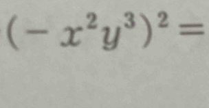 (-x^2y^3)^2=