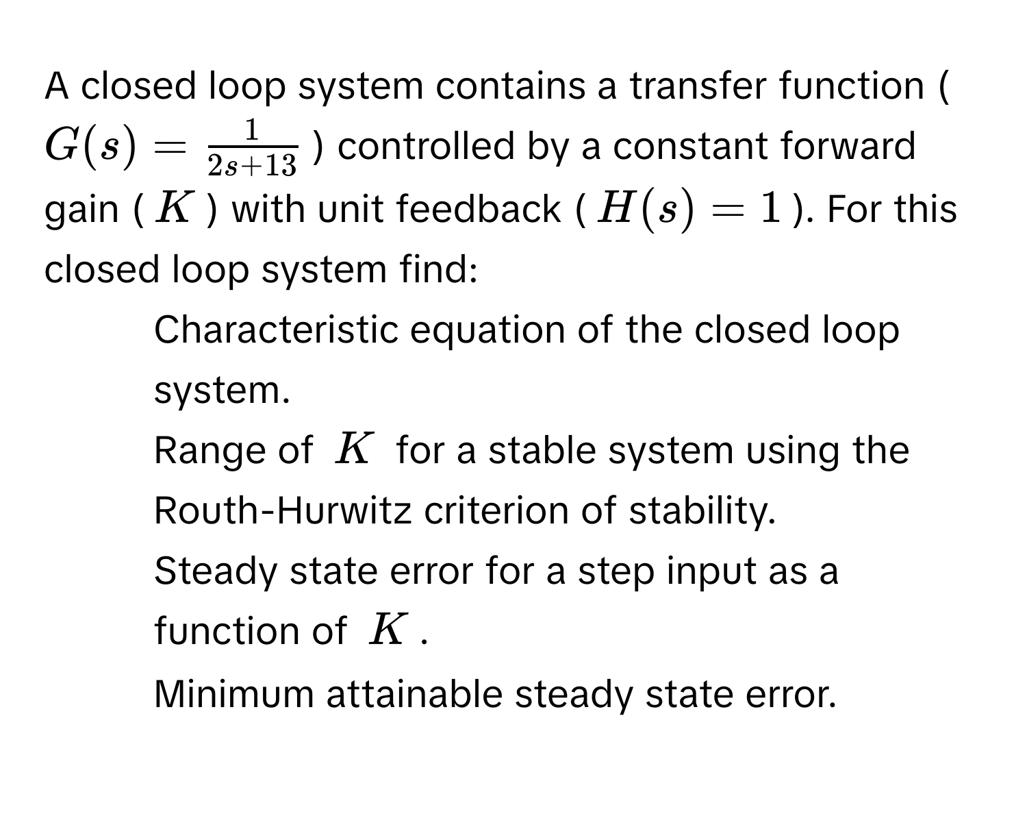 Solved: A closed loop system contains a transfer function ($G(s) = 1/2s ...