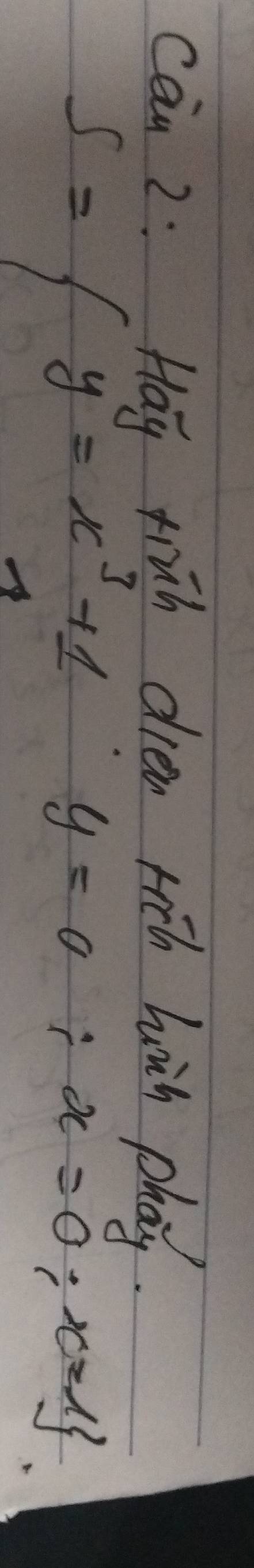 Can 2: Hay trih dien rich huin cha.
S= y=x^3+1;y=0;x=0;x=1