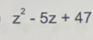 z^2-5z+47