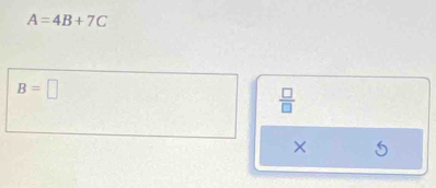 A=4B+7C
B=□
 □ /□   
×