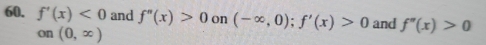 f'(x)<0</tex> and f''(x)>0 on (-∈fty ,0); f'(x)>0 and f''(x)>0
on (0,x)