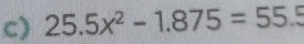 25.5x^2-1.875=55