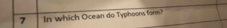 In which Ocean do Typhoons form?