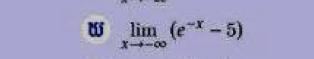 limlimits _xto -∈fty (e^(-x)-5)