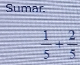 Sumar.
 1/5 + 2/5 