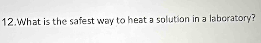 What is the safest way to heat a solution in a laboratory?