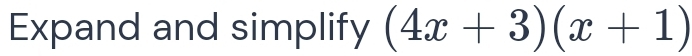 Expand and simplify (4x+3)(x+1)