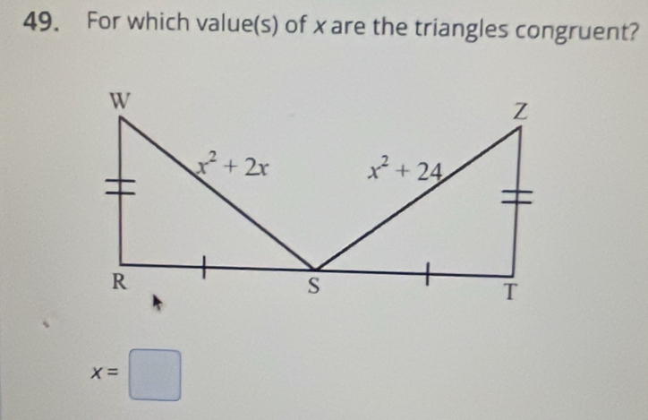 For which value(s) of x are the triangles congruent?
x=□