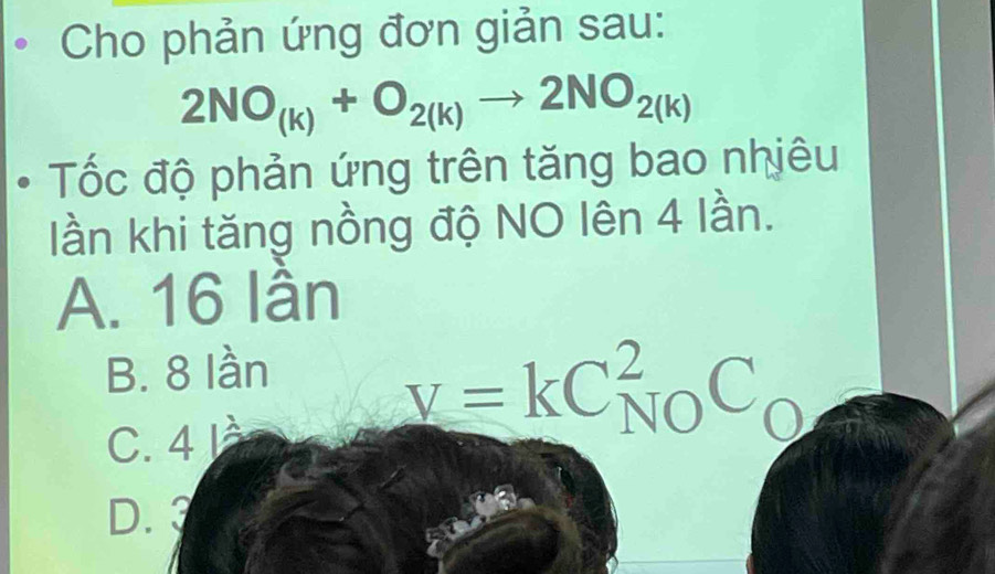 Cho phản ứng đơn giản sau:
2NO_(k)+O_2(k)to 2NO_2(k)
Tốc độ phản ứng trên tăng bao nhiêu
lần khi tăng nồng độ NO lên 4 lần.
A. 16 lần
B. 8 lần
C. 4
v=kC_(NO)^2C_O
D.