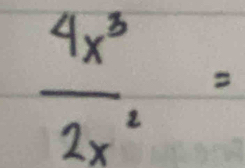  4x^3/2x^2 =