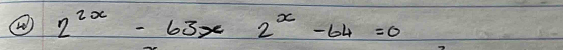 ) 2^(2x)-63x2^x-64=0