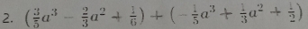 ( 3/5 a^3- 2/3 a^2+ 1/6 )+(- 1/5 a^3+ 1/3 a^2+ 1/2 )