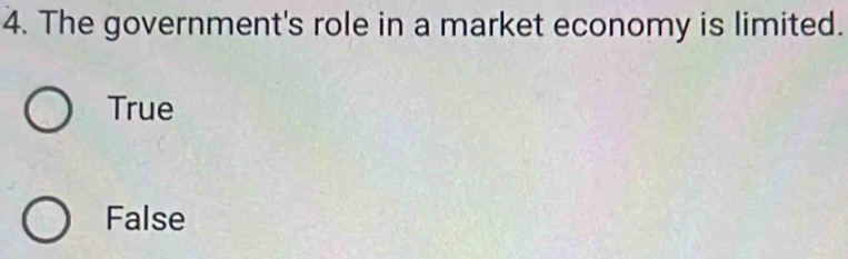 The government's role in a market economy is limited.
True
False