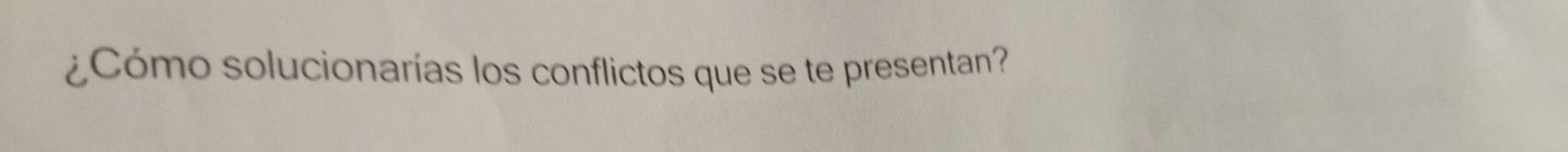 ¿Cómo solucionarías los conflictos que se te presentan?