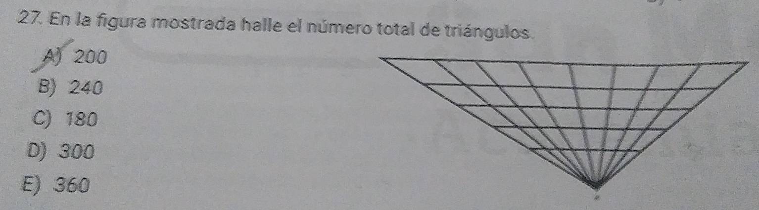 En la figura mostrada halle el número total de triángulos.
A) 200
B) 240
C) 180
D) 300
E) 360