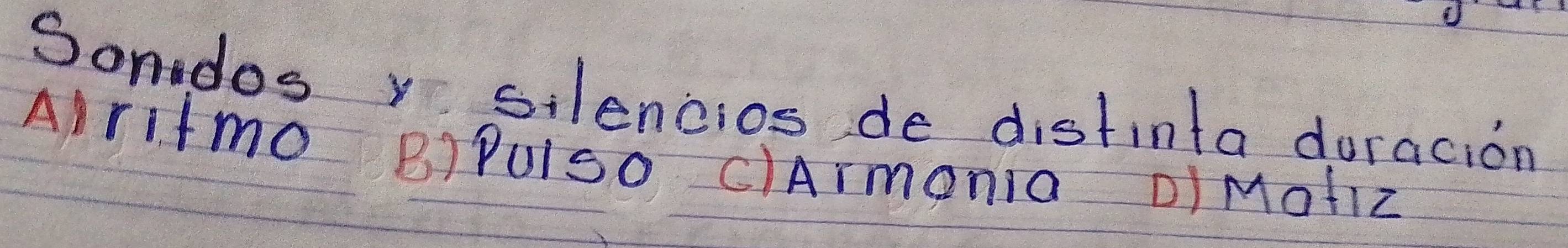 Sondos y silencios de distinta doracion
Airitmo B) PUiso C)Armonia D)Moliz