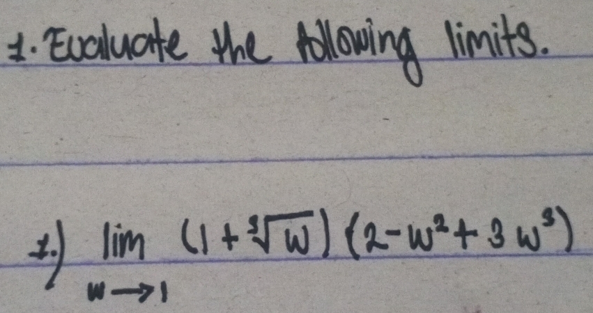 Evaluate the following limits.
lim _wto 1(1+sqrt[3](w))(2-w^2+3w^3)