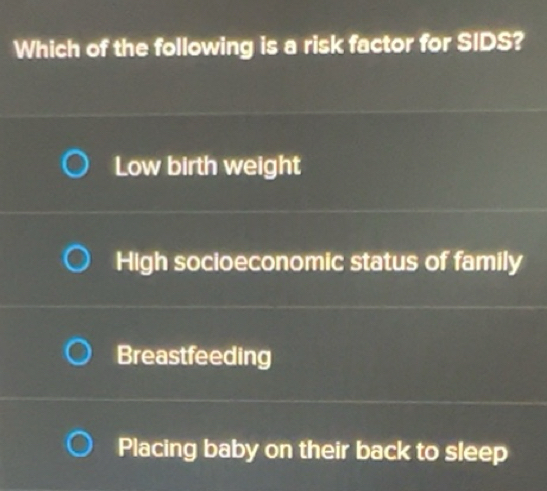 Solved: Which of the following is a risk factor for SIDS? Low birth ...