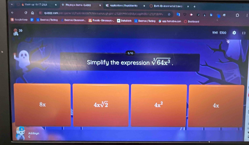 Flaying a Game - Quiziz2 Applications |Rapididentity Eaith, Environmental Scienc- 4
qu2R2com mngameU2FsdBVkX18TcfWx1saNXcghgzX252BKPWOcEREyCwpPr8G252F5BP * B
Gooçle Keep Desmos | Testing Desmos Classroom.. E Fossils - Dinosaurs - DeltaMath Desmos | Testing app.formative.com Dashboard
9141 5300 【】
5/10
Simplify the expression sqrt[3](64x^3).
8x
4xsqrt[3](2)
4x^2
4x
Addisyn
C