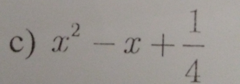 x^2-x+ 1/4 