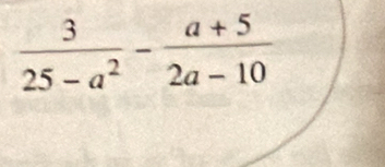  3/25-a^2 - (a+5)/2a-10 