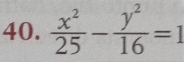  x^2/25 - y^2/16 =1