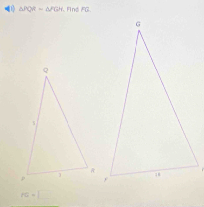 △ PQRsim △ FGH 、Find FG 、
FG=□