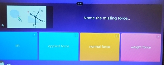 ? F_N
Name the missing force...
F_f
lift applied force normal force weight force