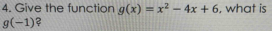 Give the function g(x)=x^2-4x+6 , what is
g(-1) 2