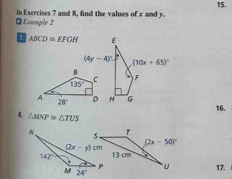 In Exercises 7 and 8, find the values of x and y.
DExample 2
7 ABCD≌ EFGH
16.
B. △ MNP≌ △ TUS
17.