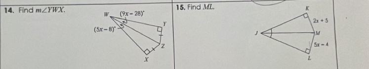 Find m∠ YWX. W、 (9x-28)^circ  15. Find ML.
Y
(5x-8)^circ 
2
X