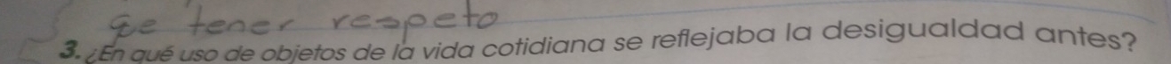 ¿En aué uso de objetos de la vida cotidiana se reflejaba la desigualdad antes?
