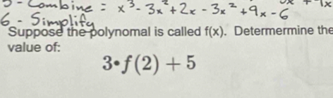 Suppose the polynomal is called f(x). Determermine the 
value of:
3· f(2)+5