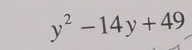 y^2-14y+49