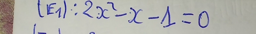 (E_1):2x^2-x-1=0