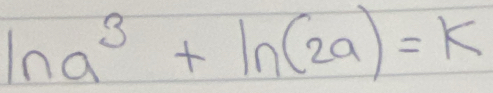 ln a^3+ln (2a)=k