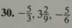 - 5/3 , 3 2/9 , - 5/6 