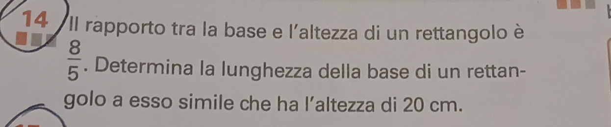Risolto:Il rapporto tra la base e l'altezza di un rettangolo è 8/5 ...