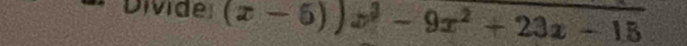 Divide (x-5))x^3-9x^2+23x-15