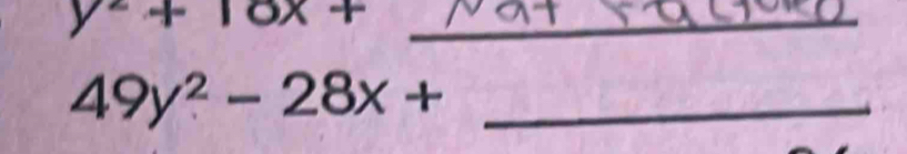 y^2+10 B
_
49y^2-28x+ _ 