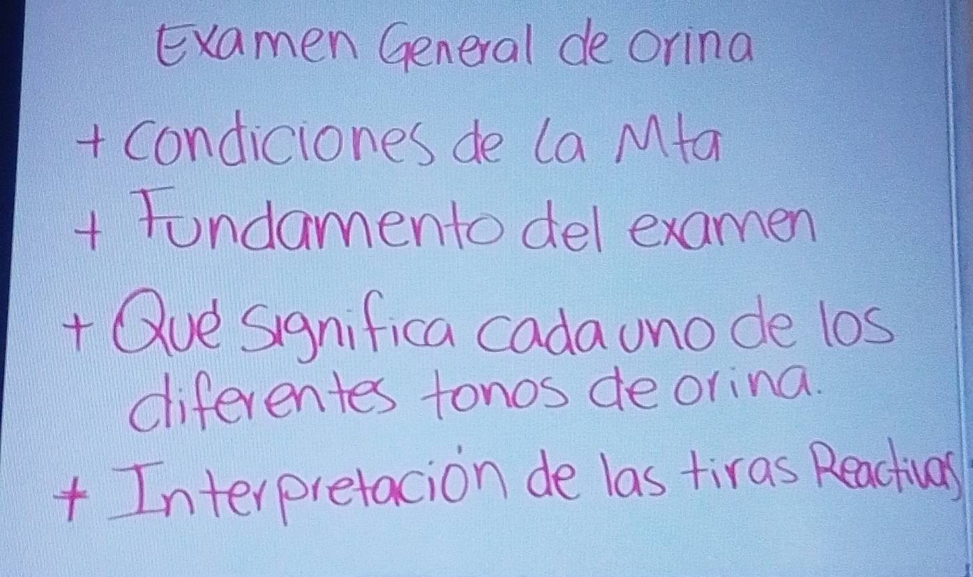 Examen General de oring 
+ condiciones de la Mfa 
+ Fondamento del examen 
+ Que significa cadauno de los 
diferentes tonos deorina. 
+ Interpretacion de las tiras Reactivas