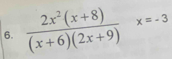  (2x^2(x+8))/(x+6)(2x+9) x=-3